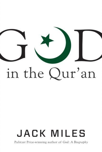 Jack Miles - God in the Qur'an, E-bok