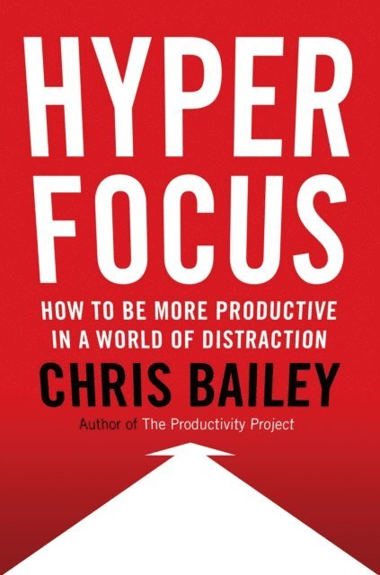 Chris Bailey - Hyperfocus, E-bok
