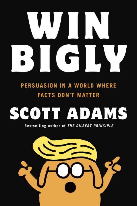 Scott Adams, Adams Scott - Win bigly - persuasion in a world where facts dont matter, Häftad