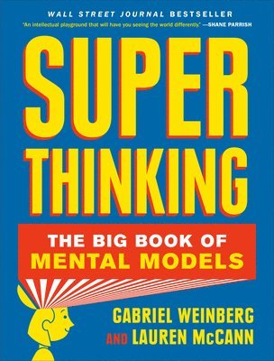 Gabriel Weinberg, Lauren McCann - Super Thinking: The Big Book of Mental Models, Inbunden