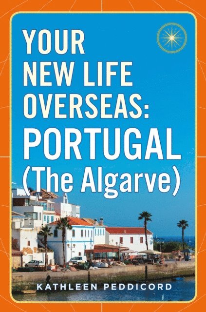 Kathleen Peddicord - Your New Life Overseas: Portugal (The Algarve), E-bok. Tillgänglighet: Lägg i varukorg