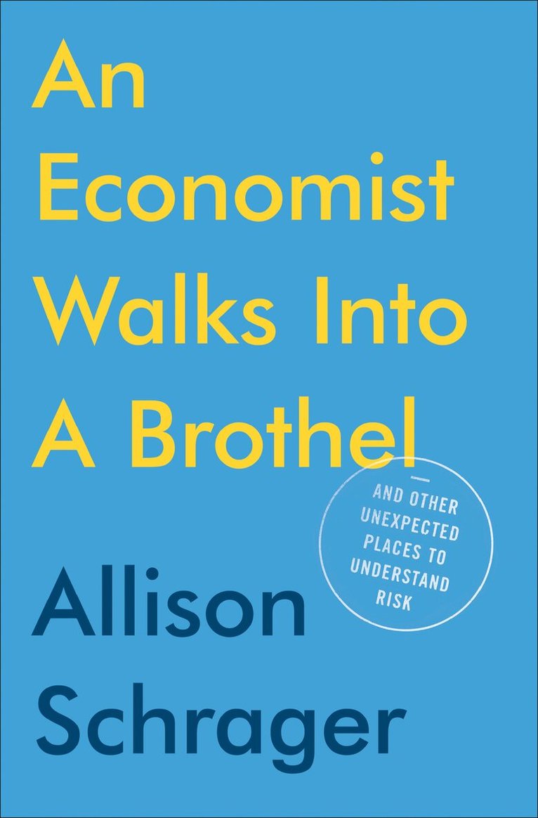 Allison Schrager - Economist Walks Into A Brothel, Inbunden