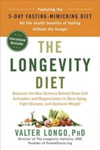 The Longevity Diet: Discover the New Science Behind Stem Cell Activation and Regeneration to Slow Aging, Fight Disease, and Optimize Weigh