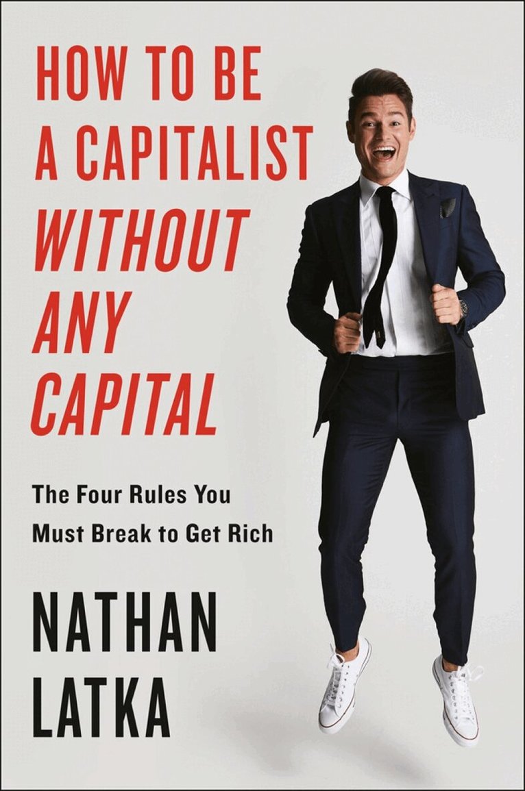 Nathan Latka - How To Be A Capitalist Without Any Capital, Inbunden. Tillgänglighet: Lägg i varukorg