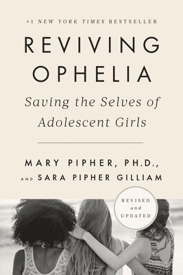 Mary Pipher, Sara Gilliam - Reviving Ophelia 25th Anniversary Edition: Saving the Selves of Adolescent Girls, Häftad