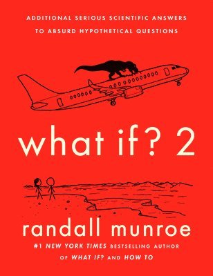 Randall Munroe - What If? 2: Additional Serious Scientific Answers to Absurd Hypothetical Questions, Inbunden