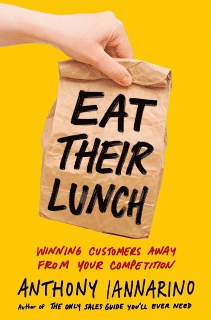Anthony Iannarino - Eat Their Lunch, E-bok