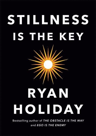 Ryan Holiday - Stillness Is the Key, Inbunden