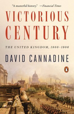 David Cannadine - Victorious Century: The United Kingdom, 1800-1906, Häftad