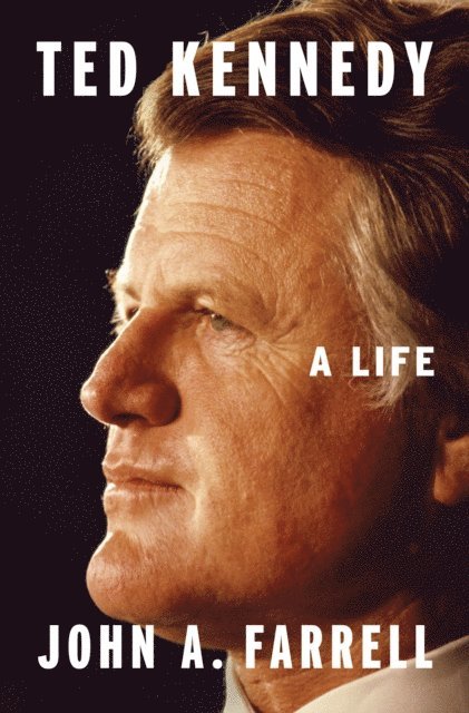 John A. Farrell - Ted Kennedy, E-bok