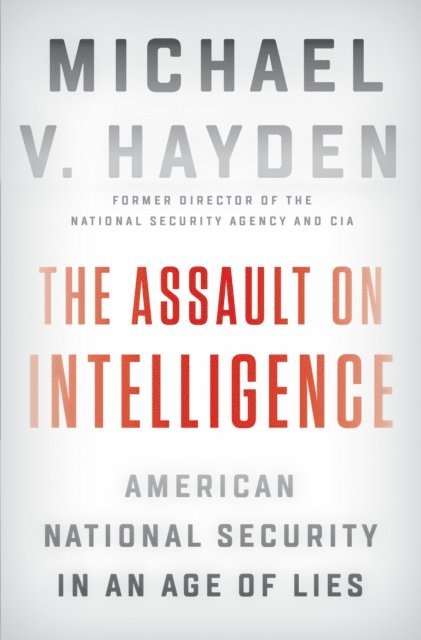 Michael V. Hayden - Assault on Intelligence, E-bok
