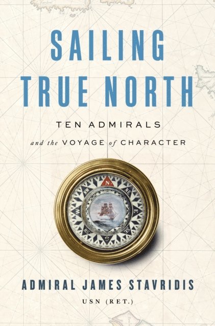 USN Admiral James Stavridis - Sailing True North, E-bok