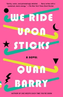 Quan Barry - We Ride Upon Sticks: A Novel (Alex Award Winner), Häftad