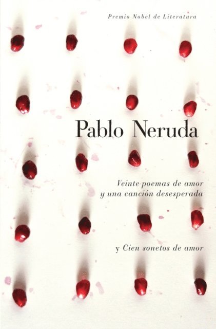 Pablo Neruda - Veinte poemas de amor y una cancion de desesperada y cien sonetos de amor, E-bok