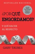 �Por Qu� Engordamos?: Y Qu� Hacer Al Respecto / Why We Get Fat: And What to Do about It: Y Qu� Hacer Al Respecto