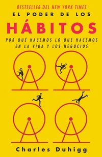 El Poder de Los Hbitos / The Power of Habit: Why We Do What We Do in Life and B Usiness