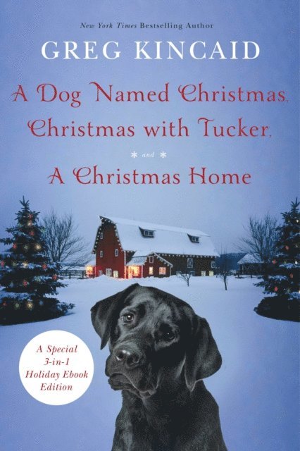 Greg Kincaid - Dog Named Christmas, Christmas with Tucker, and A Christmas Home, E-bok