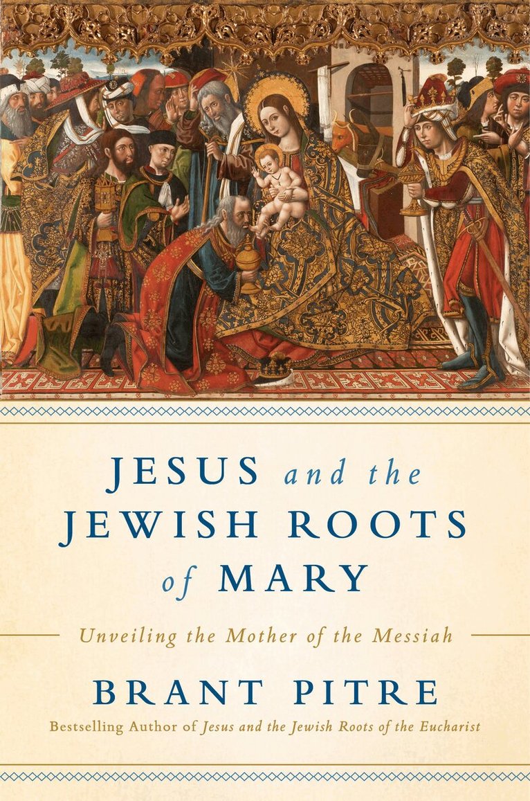 Brant James Pitre - Jesus and the Jewish Roots of Mary, Inbunden