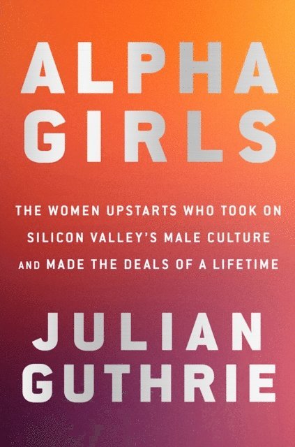 Julian Guthrie - Alpha Girls, E-bok