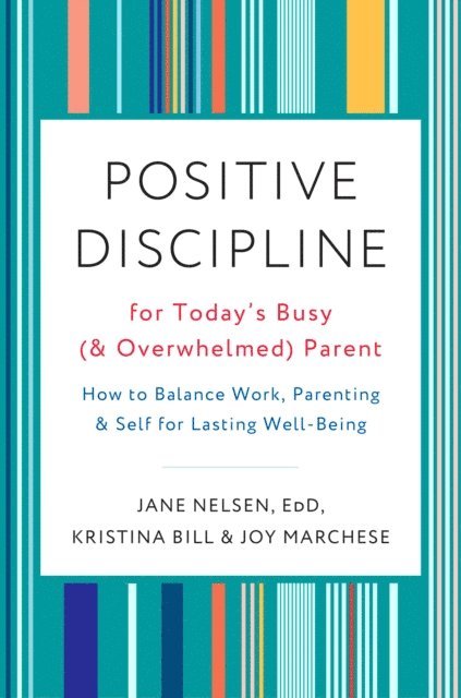 Joy Marchese, Kristina Bill, Ed.D. Jane Nelsen - Positive Discipline for Today's Busy (and Overwhelmed) Parent, E-bok