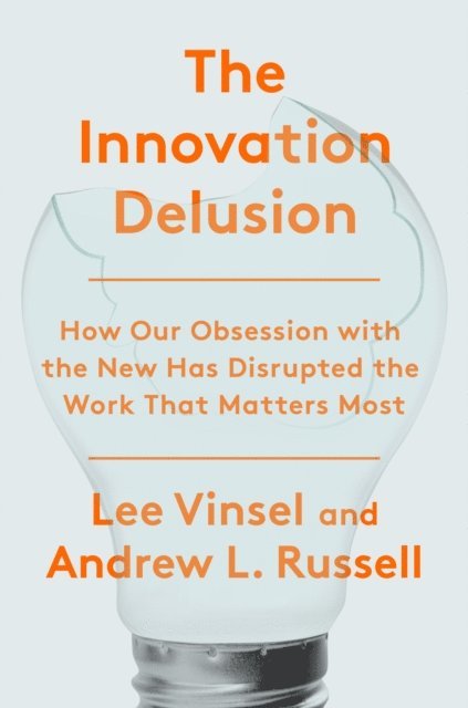 Andrew L. Russell, Lee Vinsel - Innovation Delusion, E-bok