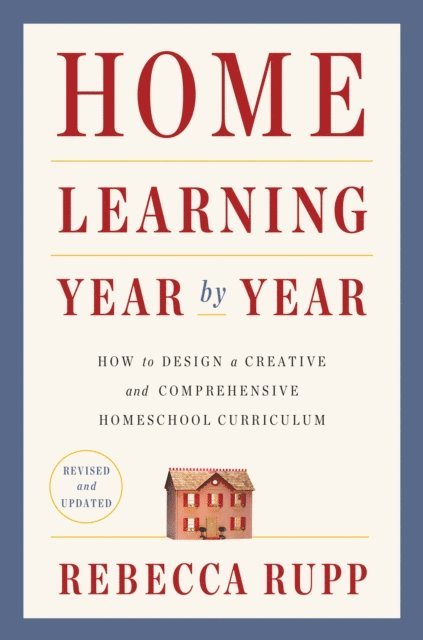 Rebecca Rupp - Home Learning Year by Year, Revised and Updated, E-bok