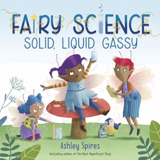 Ashley Spires - Solid, Liquid, Gassy! (A Fairy Science Story), E-bok