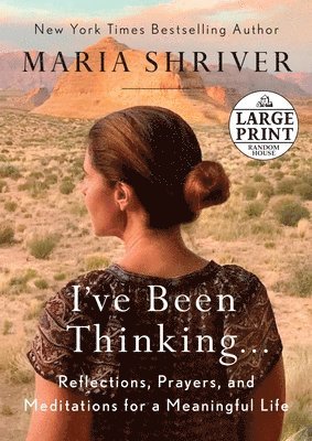 Maria Shriver - I've Been Thinking . . .: Reflections, Prayers, and Meditations for a Meaningful Life, Häftad. Tillgänglighet: Lägg i varukorg