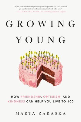 Marta Zaraska - Growing Young: How Friendship, Optimism, and Kindness Can Help You Live to 100, Häftad. Tillgänglighet: Lägg i varukorg