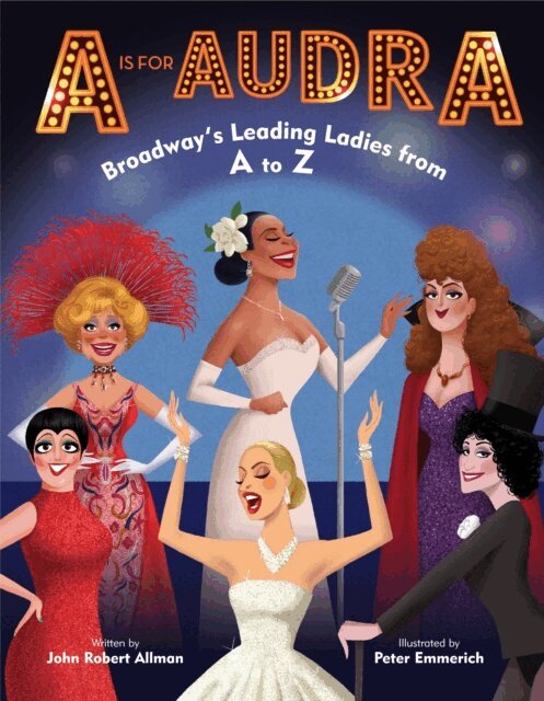 John Robert Allman - Is for Audra: Broadway's Leading Ladies from A to Z, E-bok