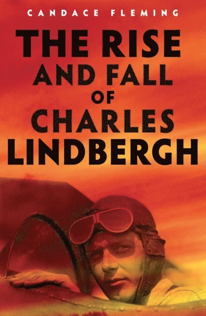 Candace Fleming - Rise and Fall of Charles Lindbergh, E-bok