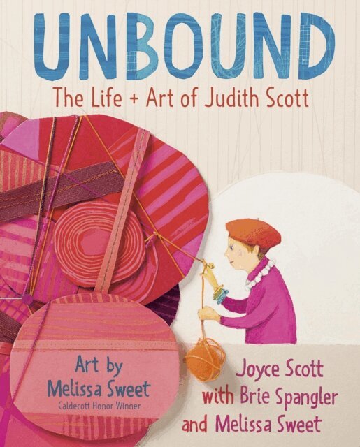 Melissa Sweet, Brie Spangler, Joyce Scott - Unbound: The Life and Art of Judith Scott, E-bok