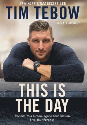 Tebow Tim, A J Gregory - This is the Day: Reclaim your Dream. Ignite your Passion. Live your Purpose., Inbunden. Tillgänglighet: Tillfälligt slut