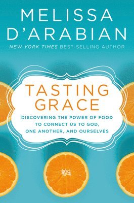 Melissa D'Arabian - Tasting Grace, Inbunden