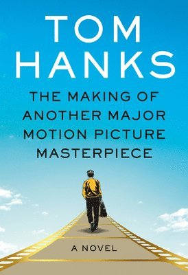 Tom Hanks - The Making of Another Major Motion Picture Masterpiece, Inbunden