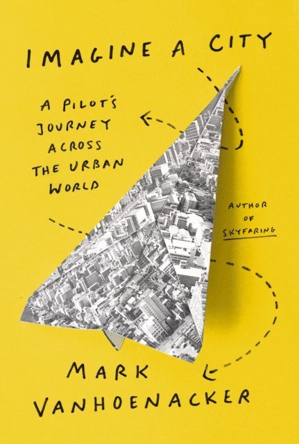 Mark Vanhoenacker - Imagine a City, E-bok
