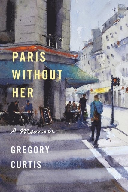 Gregory Curtis - Paris Without Her, E-bok. Tillgänglighet: Lägg i varukorg