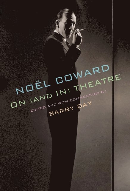 Noel Coward, Barry Day - Noel Coward on (and in) Theatre, E-bok