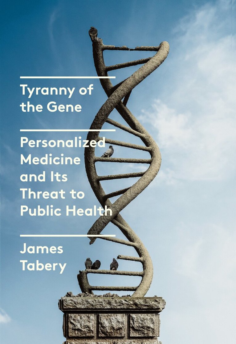 James Tabery - Tyranny of the Gene, Inbunden