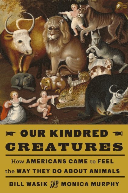 Monica Murphy, Bill Wasik - Our Kindred Creatures, E-bok