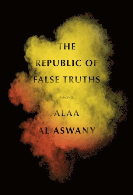 Alaa Al Aswany - Republic of False Truths, E-bok