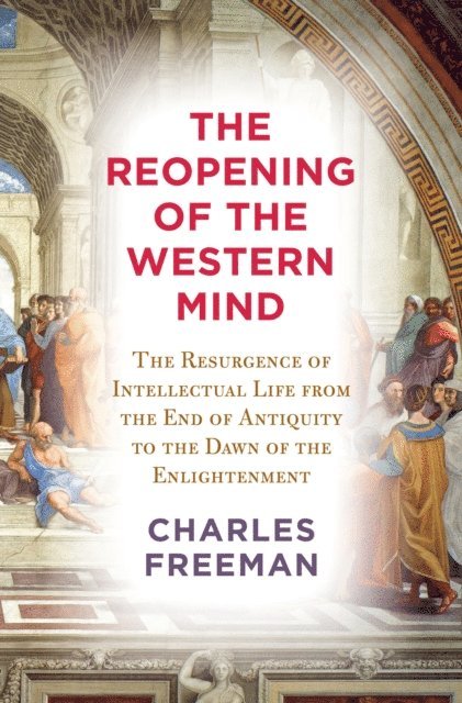 Charles Freeman - Reopening of the Western Mind, E-bok