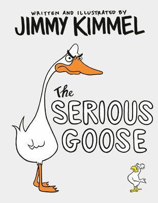 Jimmy Kimmel - The Serious Goose, Inbunden