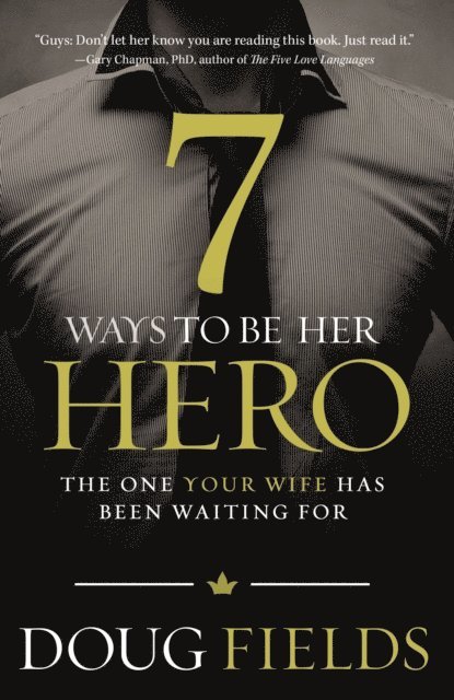 Doug Fields - 7 Ways to Be Her Hero, E-bok