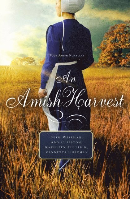 Vannetta Chapman, Kathleen Fuller, Amy Clipston, Beth Wiseman - Amish Harvest, E-bok