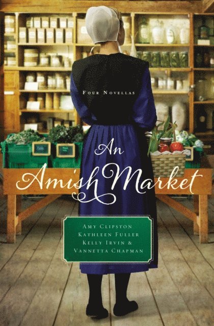 Vannetta Chapman, Kelly Irvin, Kathleen Fuller, Amy Clipston - Amish Market, E-bok