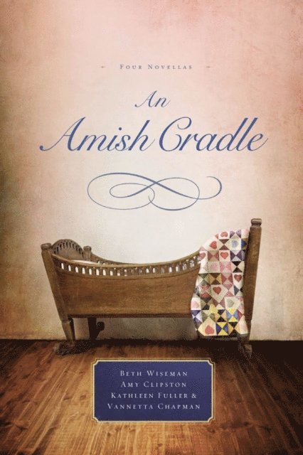 Vannetta Chapman, Kathleen Fuller, Amy Clipston, Beth Wiseman - Amish Cradle, E-bok