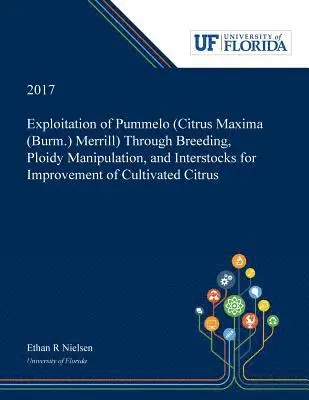 Ethan Nielsen - Exploitation of Pummelo (Citrus Maxima (Burm.) Merrill) Through Breeding, Ploidy Manipulation, and Interstocks for Improvement of Cultivated Citrus, Häftad. Tillgänglighet: Lägg i varukorg