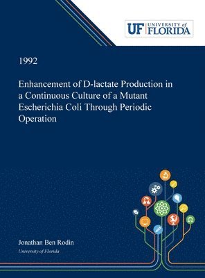 Jonathan Rodin - Enhancement of D-lactate Production in a Continuous Culture of a Mutant Escherichia Coli Through Periodic Operation, Inbunden