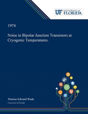 Thomas Wade - Noise in Bipolar Junction Transistors at Cryogenic Temperatures., Häftad
